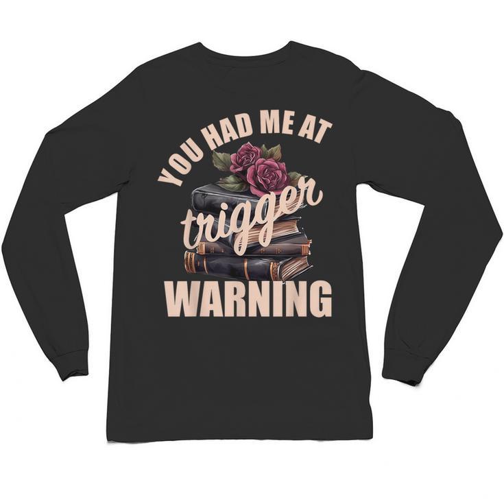 Spicy Books Merch Dark Romance You Had Me At Trigger Warning Unisex Long Sleeve T-Shirt