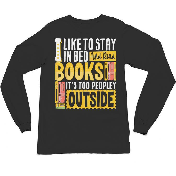 I Like To Stay In Bed And Read Books It's Too Peopley Outsid Unisex Long Sleeve T-Shirt