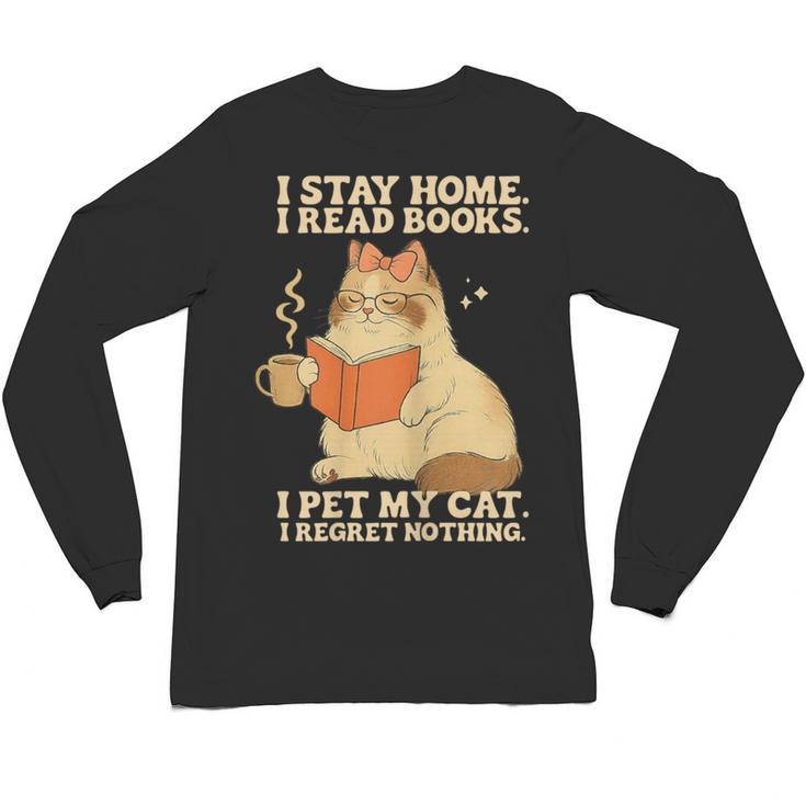 I Stay Home I Read Books I Pet My Cat I Regret Nothing Women Unisex Long Sleeve T-Shirt