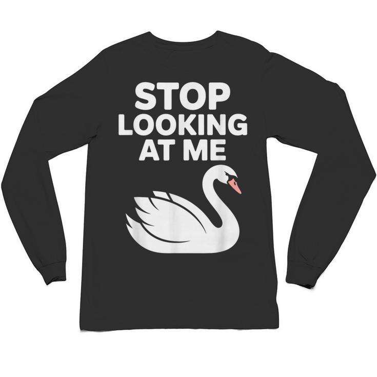 Stop Looking At Me Swan Introvert Humor Unisex Long Sleeve T-Shirt