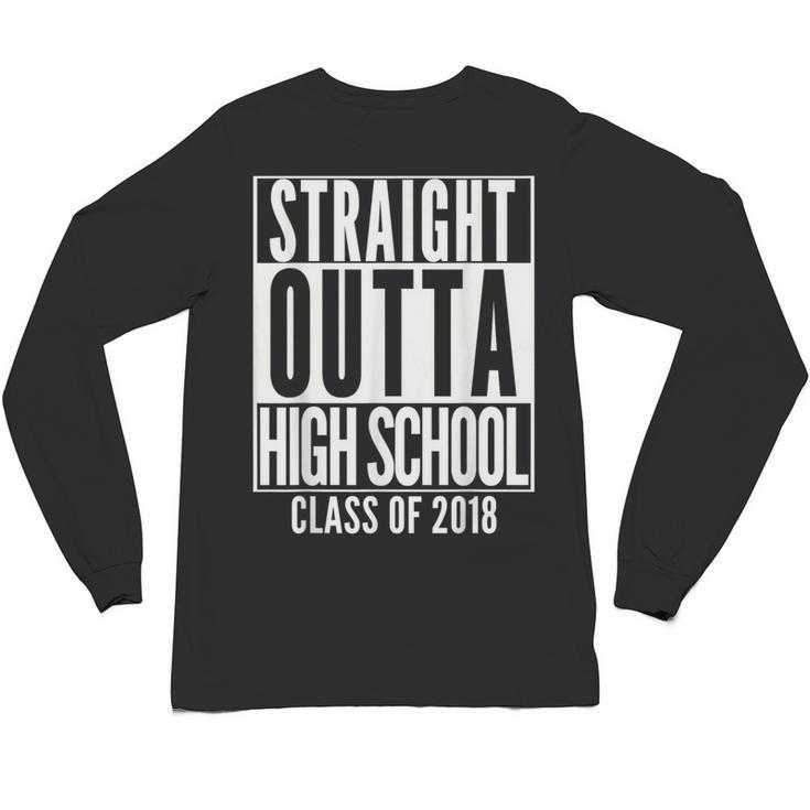 STRAIGHT OUTTA HIGH SCHOOL 2018 Grad Graduation Unisex Long Sleeve T-Shirt