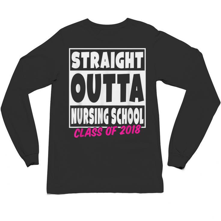 Straight Outta Nursing School Class Of 2018 Graduation Unisex Long Sleeve T-Shirt
