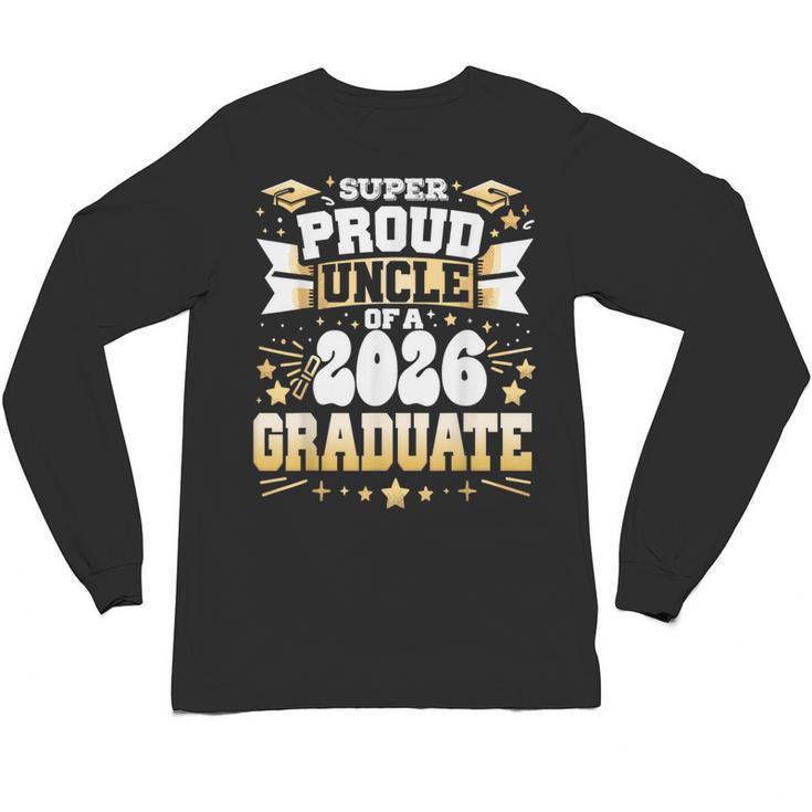 Super Proud Uncle Of A Class Of 2026 Graduate Graduation Unisex Long Sleeve T-Shirt