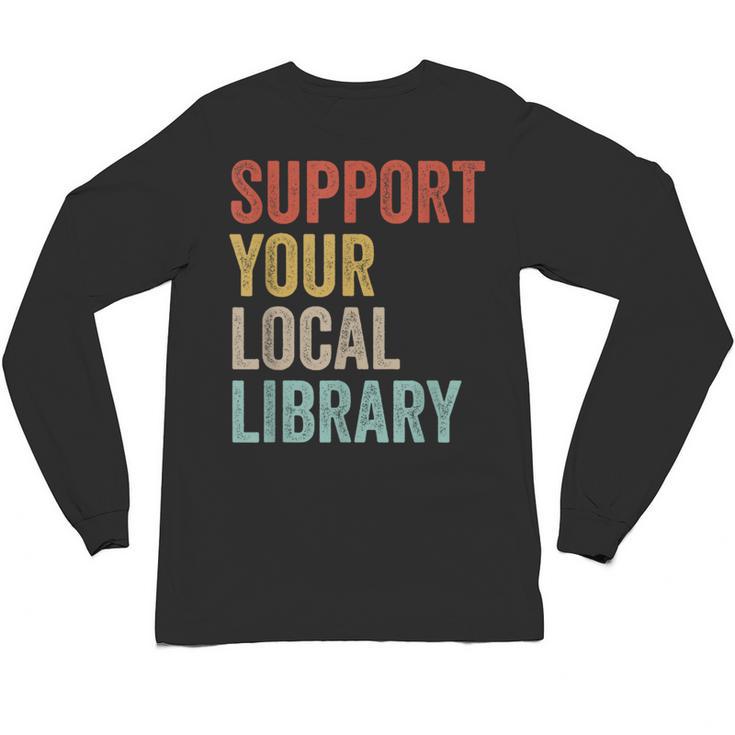 Support Your Local Library Books Bookaholic Teacher Bookworm Unisex Long Sleeve T-Shirt