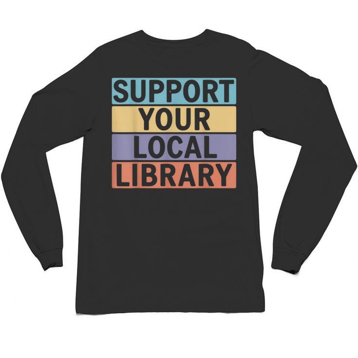 Support Your Local Library Worker Librarian Bookworm Unisex Long Sleeve T-Shirt