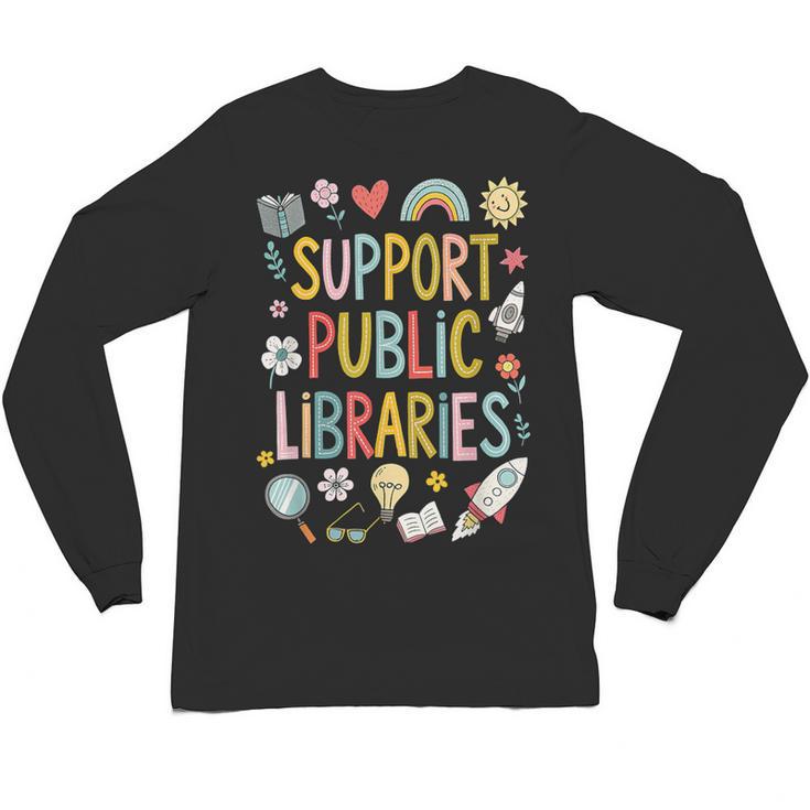 Support Public Libraries Reading Book Nerd Bookworm Literacy Unisex Long Sleeve T-Shirt