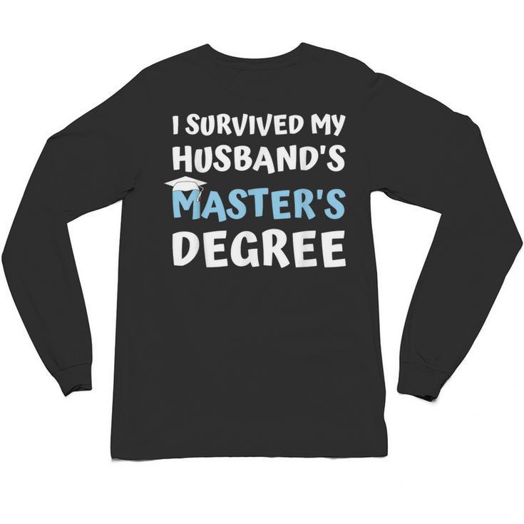 i Survived My Husbands Masters Degree College Graduation Unisex Long Sleeve T-Shirt
