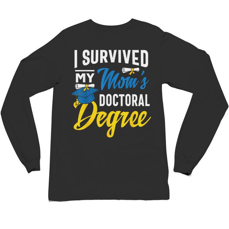 i Survived My Moms Doctoral Degree Graduation Gifts Unisex Long Sleeve T-Shirt