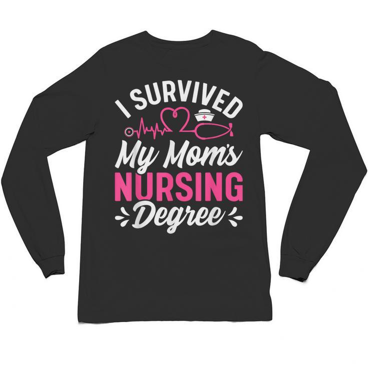 I Survived My Mom's Nursing Degree Nurse Graduation Unisex Long Sleeve T-Shirt