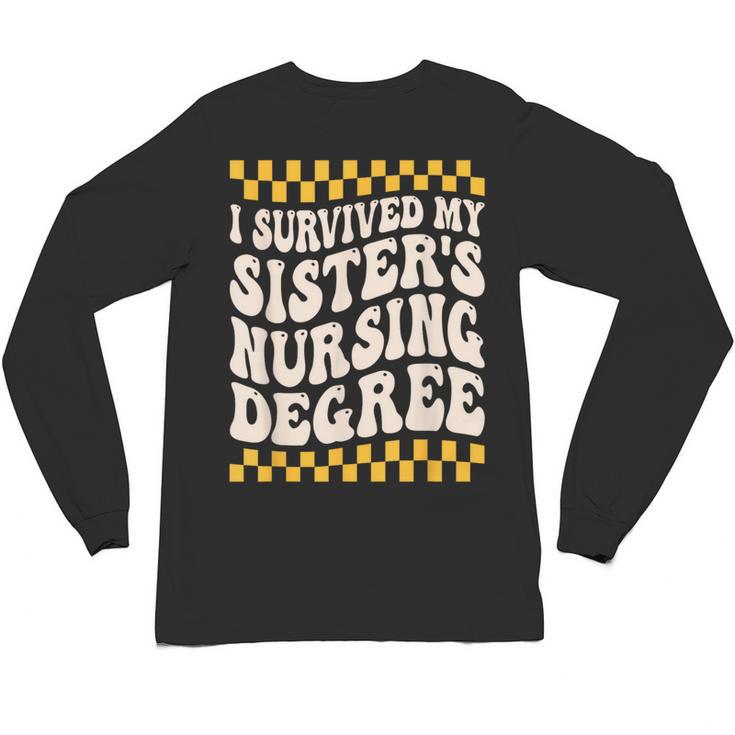 i Survived My Sisters Nursing Degree School Graduation Party Unisex Long Sleeve T-Shirt