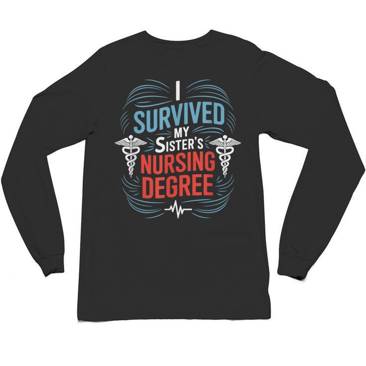 I Survived My Sister'S Nursing Degree Sis Nurse Graduation Unisex Long Sleeve T-Shirt