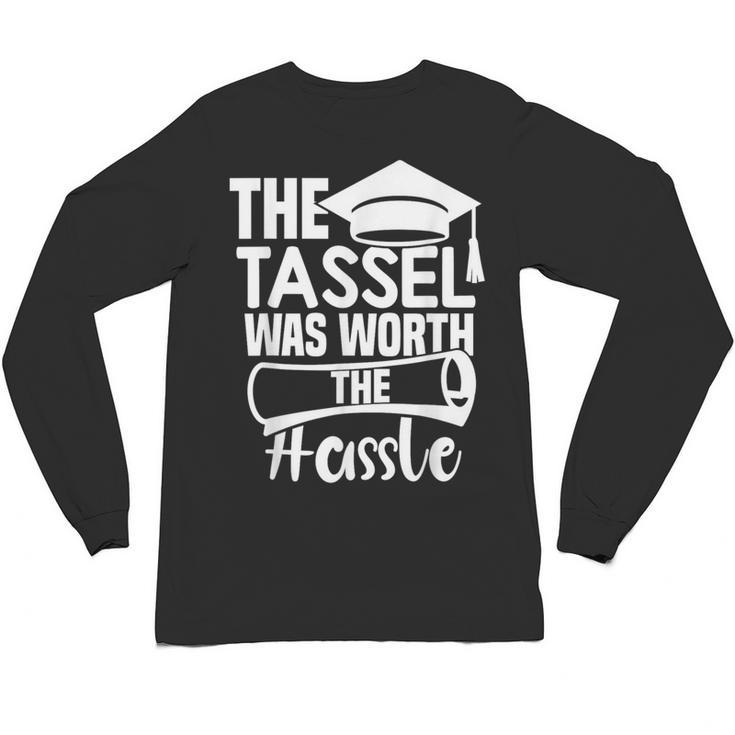 The Tassel Was Worth The Hassle Graduation Class Unisex Long Sleeve T-Shirt