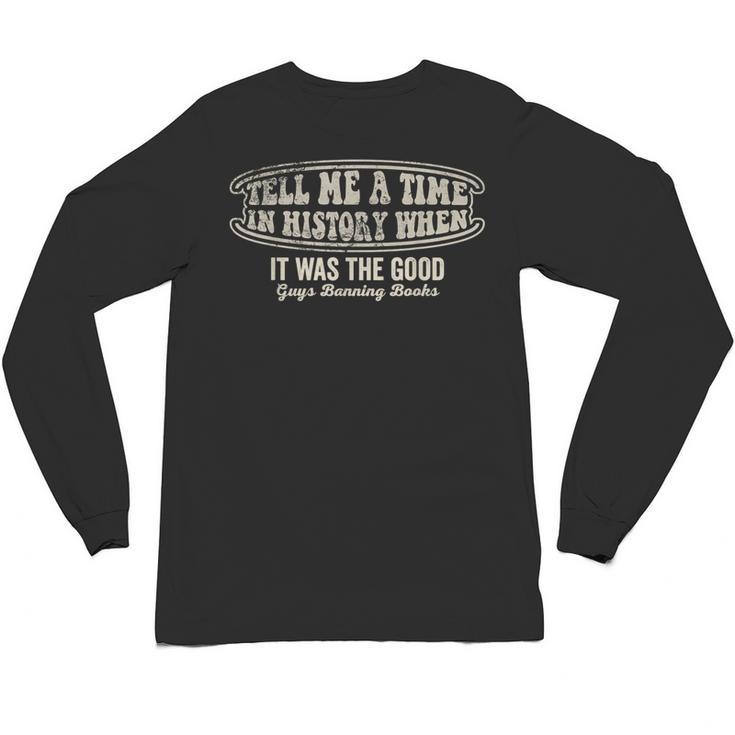 Tell Me A Time In History When Good Guys Banning Books Unisex Long Sleeve T-Shirt