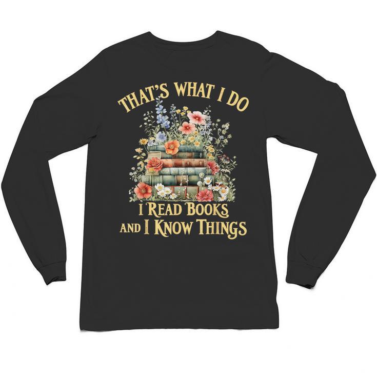 That's What I Do I Read Books And I Know Things Book Floral Unisex Long Sleeve T-Shirt