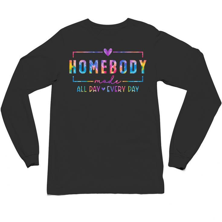 Tie Dye Homebody Mode All Day Ever Day Introvert Indoorsy Unisex Long Sleeve T-Shirt