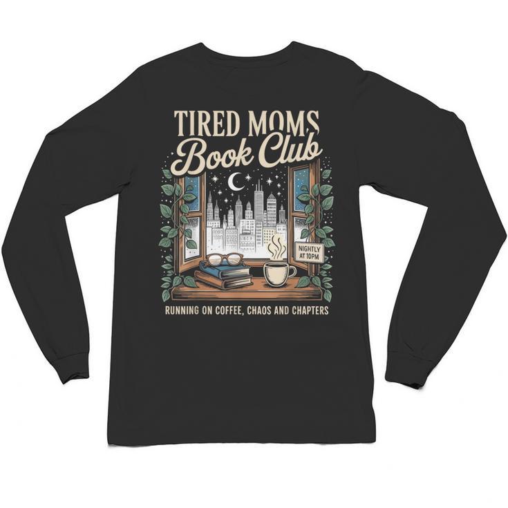 Tired Moms Book Club Coffee Chaos Chapters Book Lover Unisex Long Sleeve T-Shirt