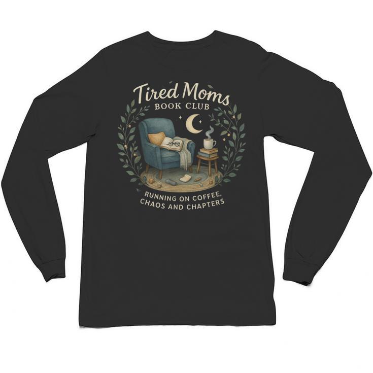 Tired Moms Book Club Coffee Chaos And Chapters Unisex Long Sleeve T-Shirt