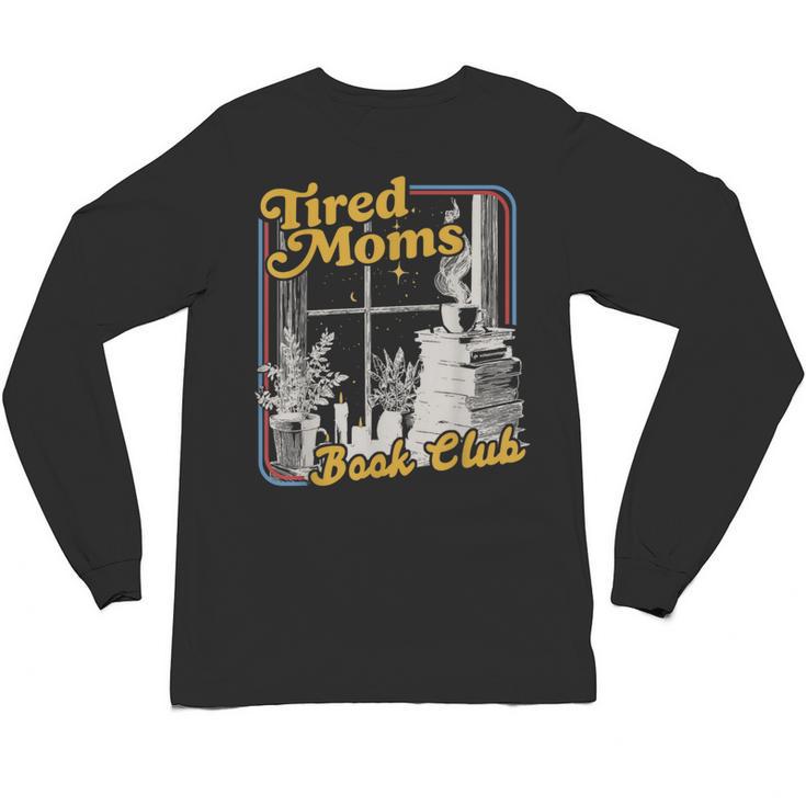 Tired Moms Book Club Reading Books Lovers Mom For Mothers Unisex Long Sleeve T-Shirt