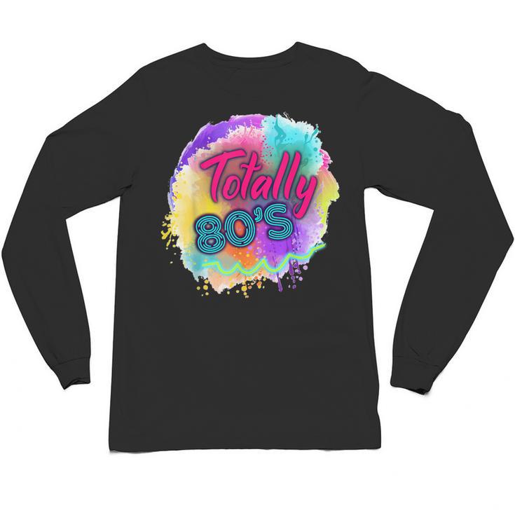 Totally 80's Tie Dye Retro Vibes 1980s Style Nostalgia Unisex Long Sleeve T-Shirt