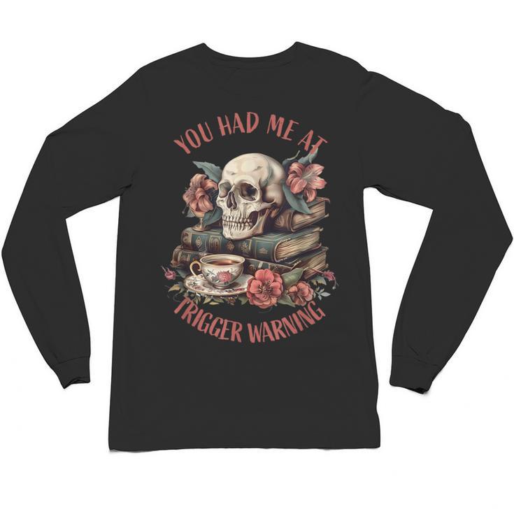 You Had Me At Trigger Warning Dark Romance Smutt Book Reader Unisex Long Sleeve T-Shirt