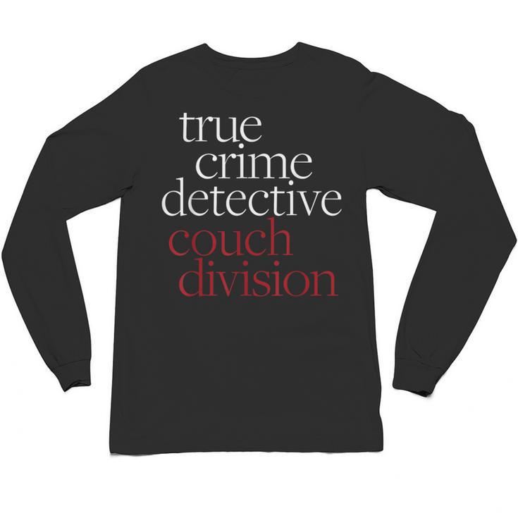 True Crime Detective Couch Division Fun Crime Fan Introverts Unisex Long Sleeve T-Shirt