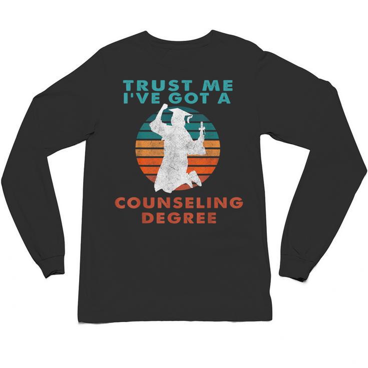 Trust Me I'Ve Got A Counseling Degree College Graduation Unisex Long Sleeve T-Shirt