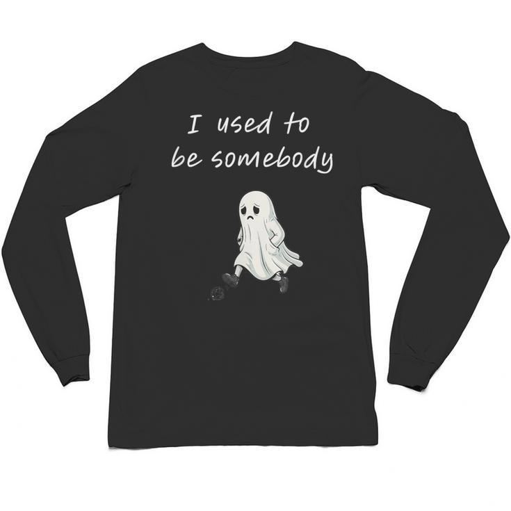 I Used To Be Somebody Nostalgia Halloween Spooky Season Unisex Long Sleeve T-Shirt