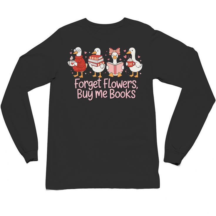 Valentine Cozy Goose Bookish Forget Flowers Buy Me Books Unisex Long Sleeve T-Shirt