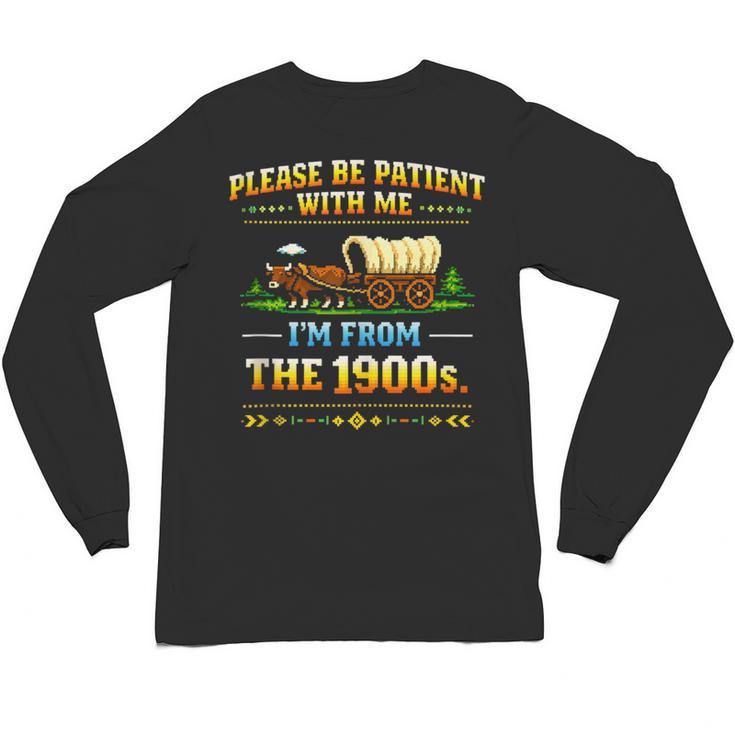 Vintage Please Be Patient With Me I'm From The 1900s Unisex Long Sleeve T-Shirt