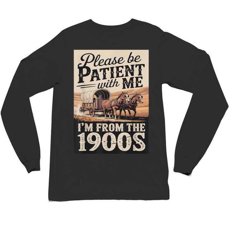 Vintage Saying Please Be Patient With Me I'm From The 1900s Unisex Long Sleeve T-Shirt