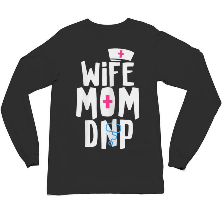 Wife Mom DNP Doctor Of Nursing Practice Graduation Unisex Long Sleeve T-Shirt