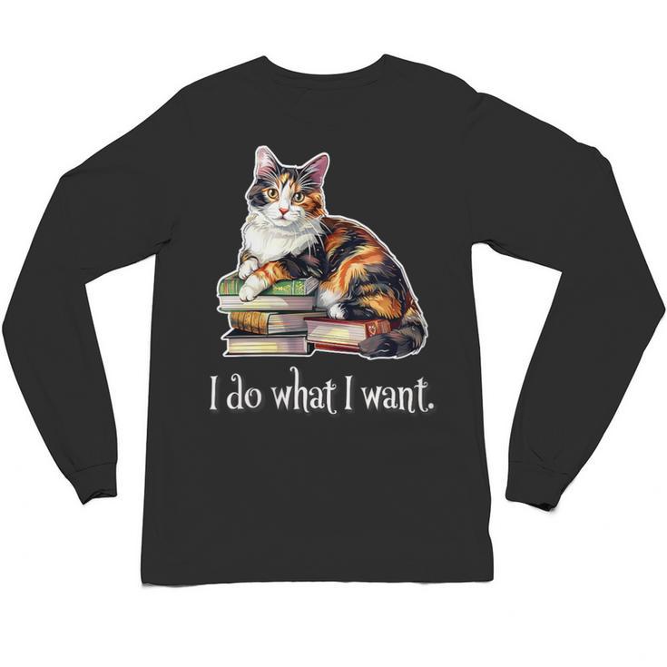 Womens Girls Books I Do What I Want Calico Cat Lover Unisex Long Sleeve T-Shirt