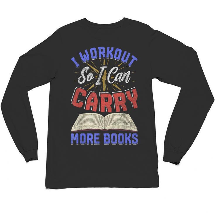 I Workout So I Can Carry More Books Exercise Books Lover Unisex Long Sleeve T-Shirt