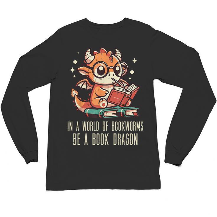 In World Of Bookworms Be Book Dragon Cute Women Kids Men Unisex Long Sleeve T-Shirt