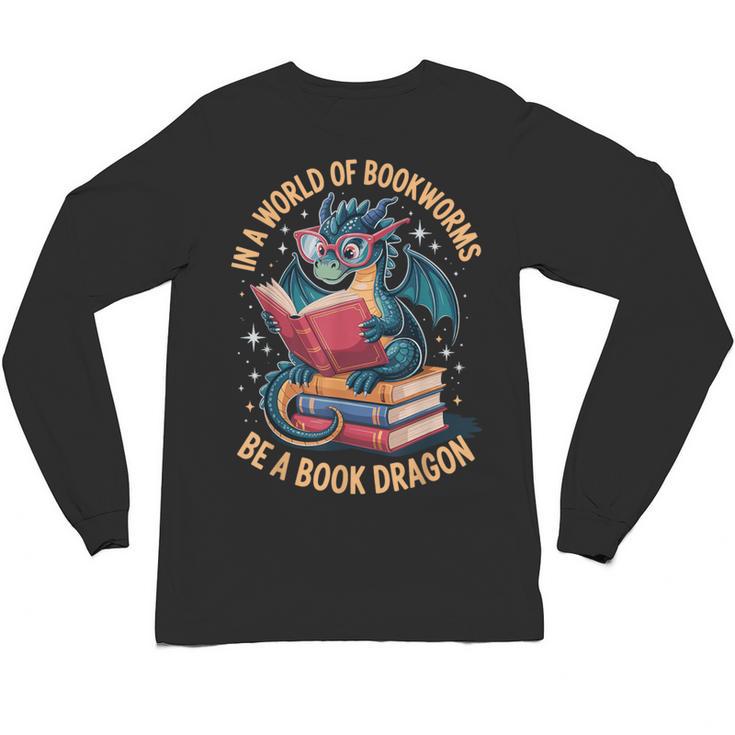 In A World Of Bookworms Be A Book Dragon Unisex Long Sleeve T-Shirt