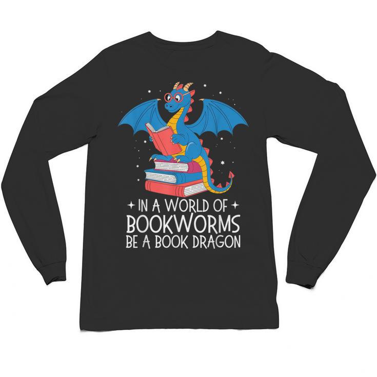 In A World Full Of Bookworms Be A Book Dragon Reading Unisex Long Sleeve T-Shirt