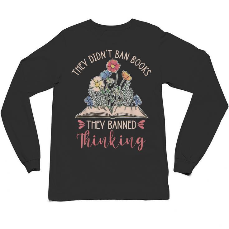 They Didn't Ban Books They Banned Thinking Unisex Long Sleeve T-Shirt