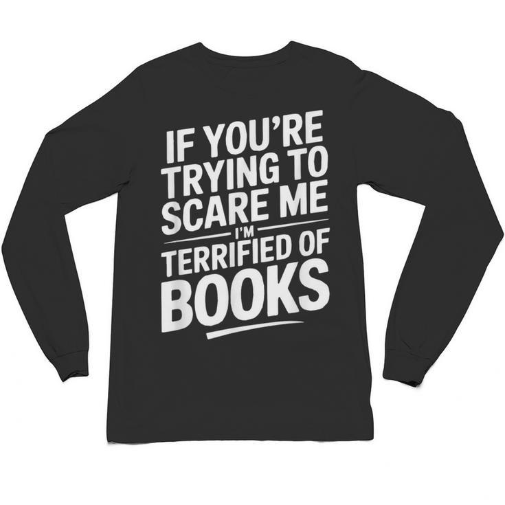 If You'Re Trying To Scare Me I'm Terrified Of Books Retro Unisex Long Sleeve T-Shirt
