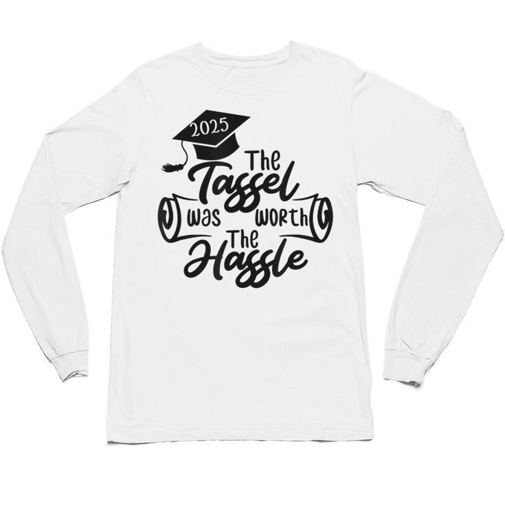 2025 Graduation The Tassel Was Worth The Hassle University Unisex Long Sleeve T-Shirt