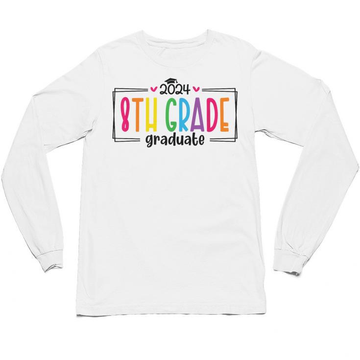 8th Eighth Grade Graduation 2025 Graduate Last Day Of School Unisex Long Sleeve T-Shirt