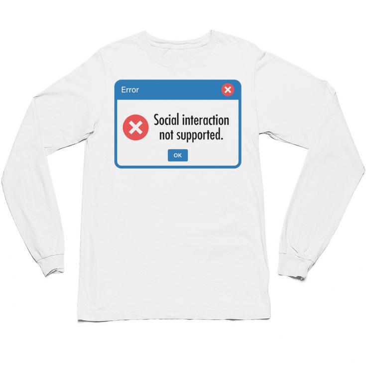 Anti Social Introvert Social Interaction Not Supported Unisex Long Sleeve T-Shirt