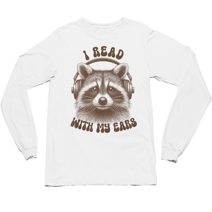 Audio Book Reader Book Lover Raccoon I Read With My Ears Unisex Long Sleeve T-Shirt