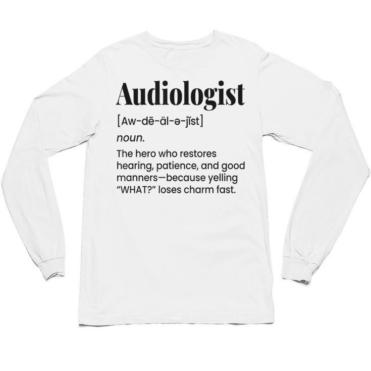 Audiologist Audiology Student Graduation Ear Doctor Unisex Long Sleeve T-Shirt
