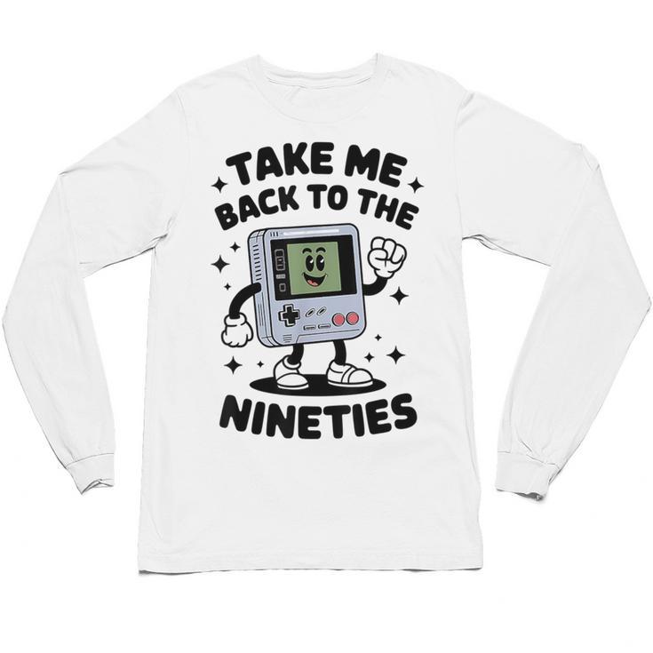 Take Me Back To The Nineties 90's Retro Gamer Nostalgia Unisex Long Sleeve T-Shirt