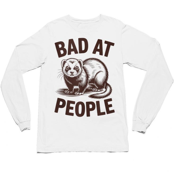 Bad At People Ferret Introvert Saying Slogan Unisex Long Sleeve T-Shirt