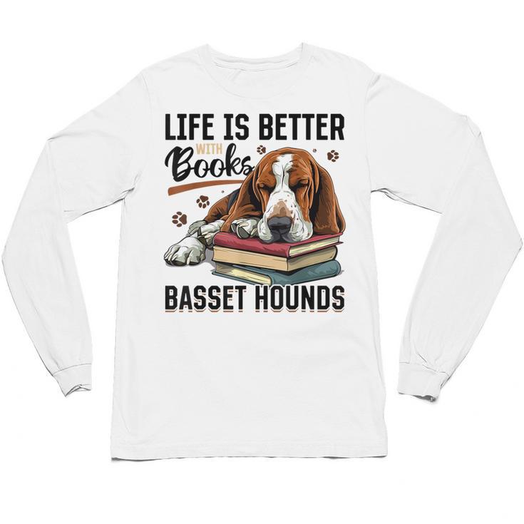 Basset Hound Dog Breed Life Is Better With Books And a For Men Women Girls Kids Unisex Long Sleeve T-Shirt
