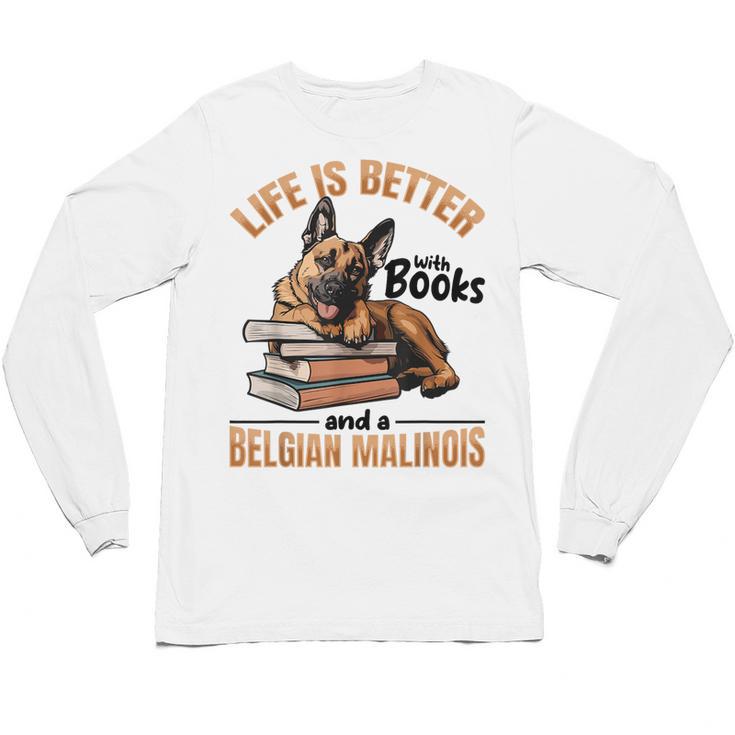 Belgian Malinois Dog Breed Life Is Better With Books And a Men Women Kids Unisex Long Sleeve T-Shirt
