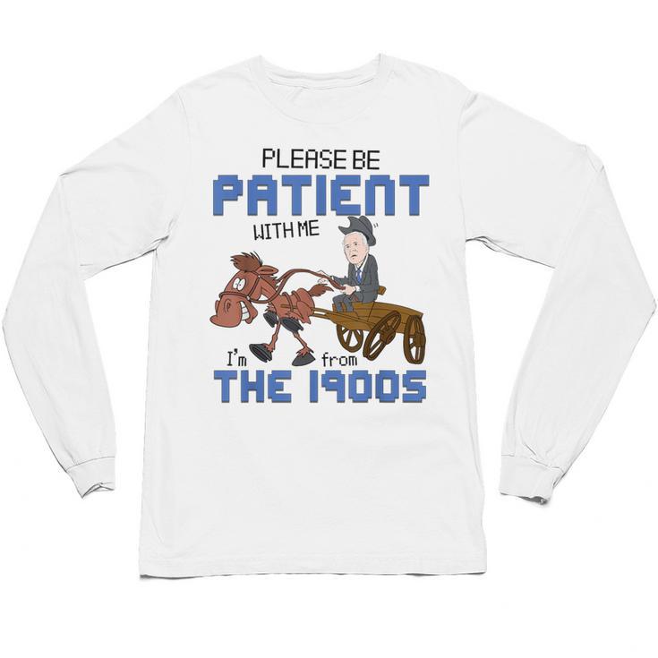 Biden Please Be Patient With Me I'm From The 1900s Vintage Unisex Long Sleeve T-Shirt