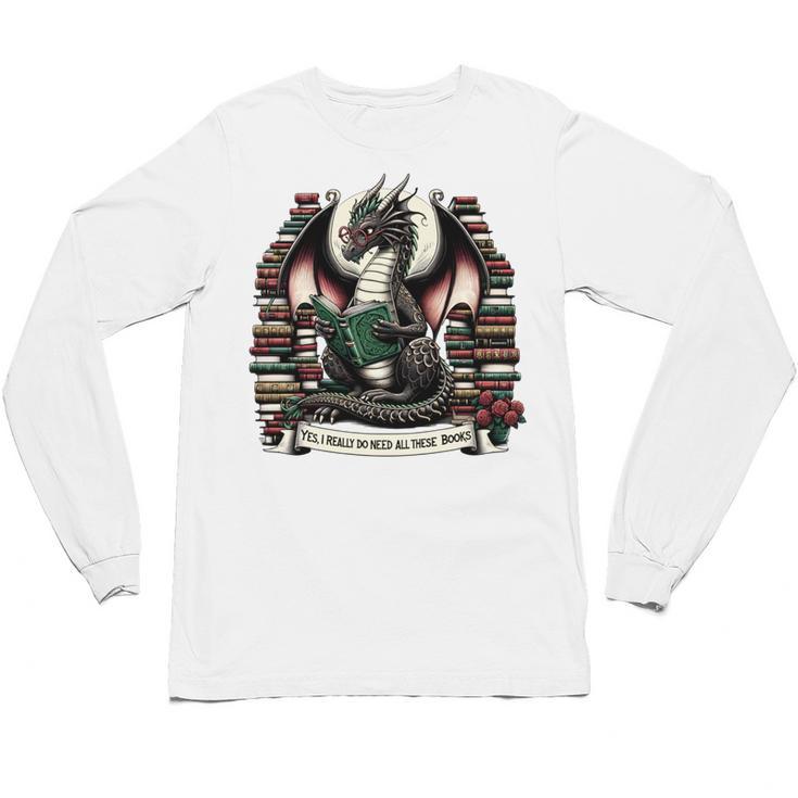 Book Dragon Yes I Really Do Need All These Books Unisex Long Sleeve T-Shirt