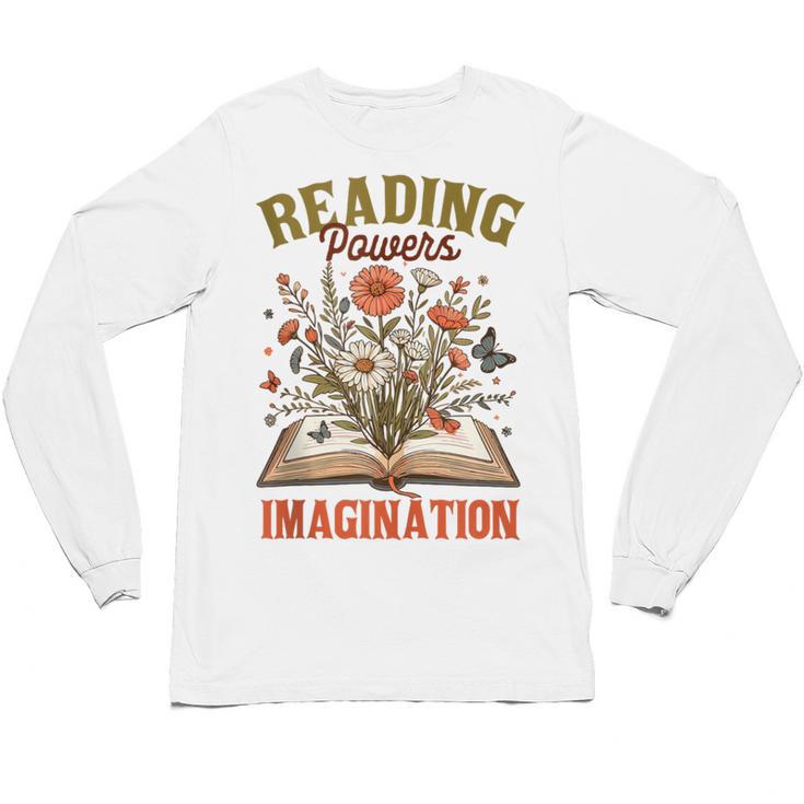 Book Lover Reading Bookish Floral Reading Powers Imagination Unisex Long Sleeve T-Shirt